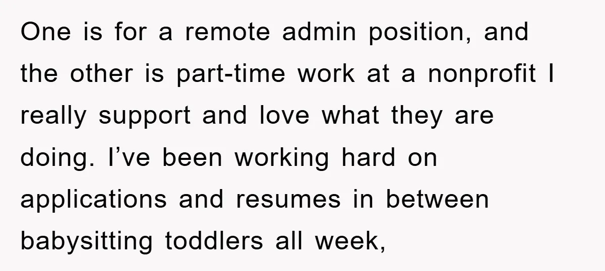 One is for a remote admin position, and the other is part-time work at a nonprofit I really support and love what they are doing. I’ve been working hard on...