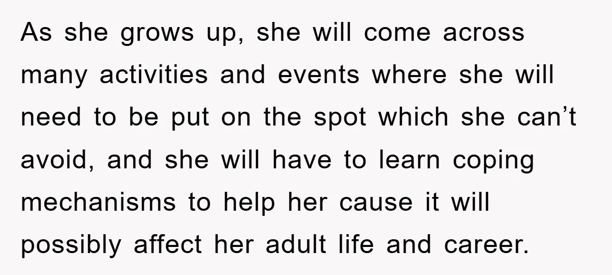 As she grows up, she will come across many activities and events where she will need to be put on the spot which she can’t avoid, and she will have...