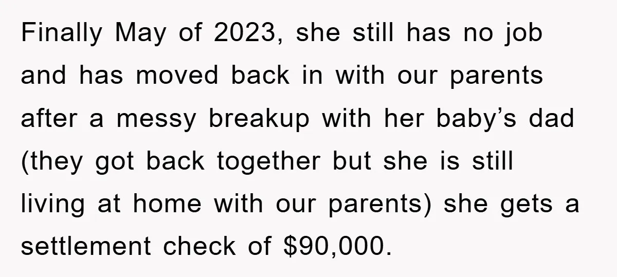 Finally May of 2023, she still has no job and has moved back in with our parents after a messy breakup with her baby’s dad (they got back together but...