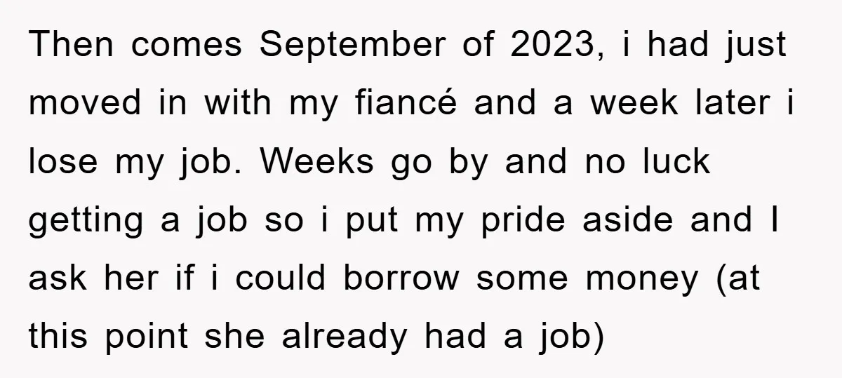 Then comes September of 2023, i had just moved in with my fiancé and a week later i lose my job. Weeks go by and no luck getting a job...