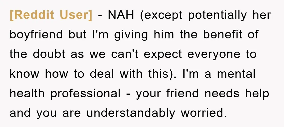 [Reddit User] − NAH (except potentially her boyfriend but I'm giving him the benefit of the doubt as we can't expect everyone to know how to deal with this). I'm...
