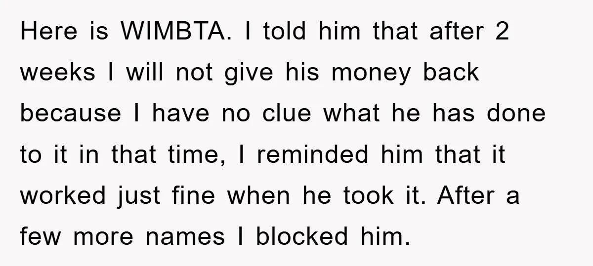 Here is WIMBTA. I told him that after 2 weeks I will not give his money back because I have no clue what he has done to it in that...