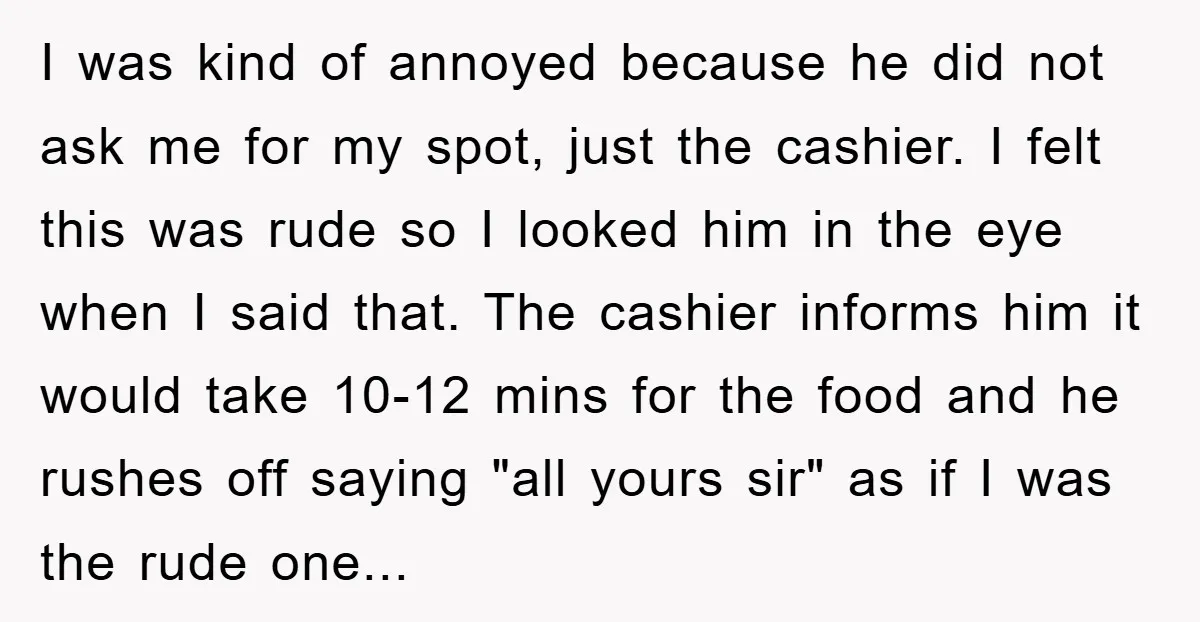 I was kind of annoyed because he did not ask me for my spot, just the cashier. I felt this was rude so I looked him in the eye when...