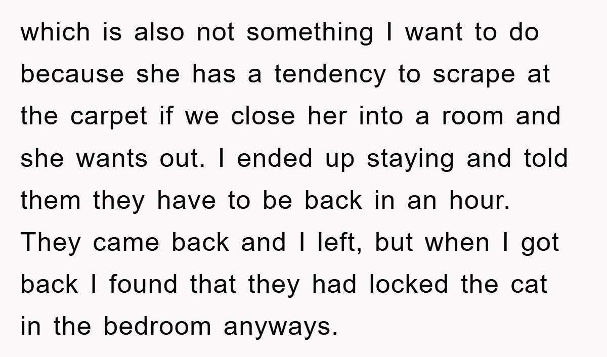 which is also not something I want to do because she has a tendency to scrape at the carpet if we close her into a room and she wants out....