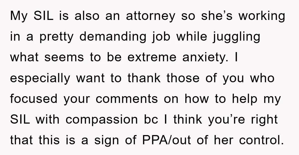 My SIL is also an attorney so she’s working in a pretty demanding job while juggling what seems to be extreme anxiety. I especially want to thank those of you...