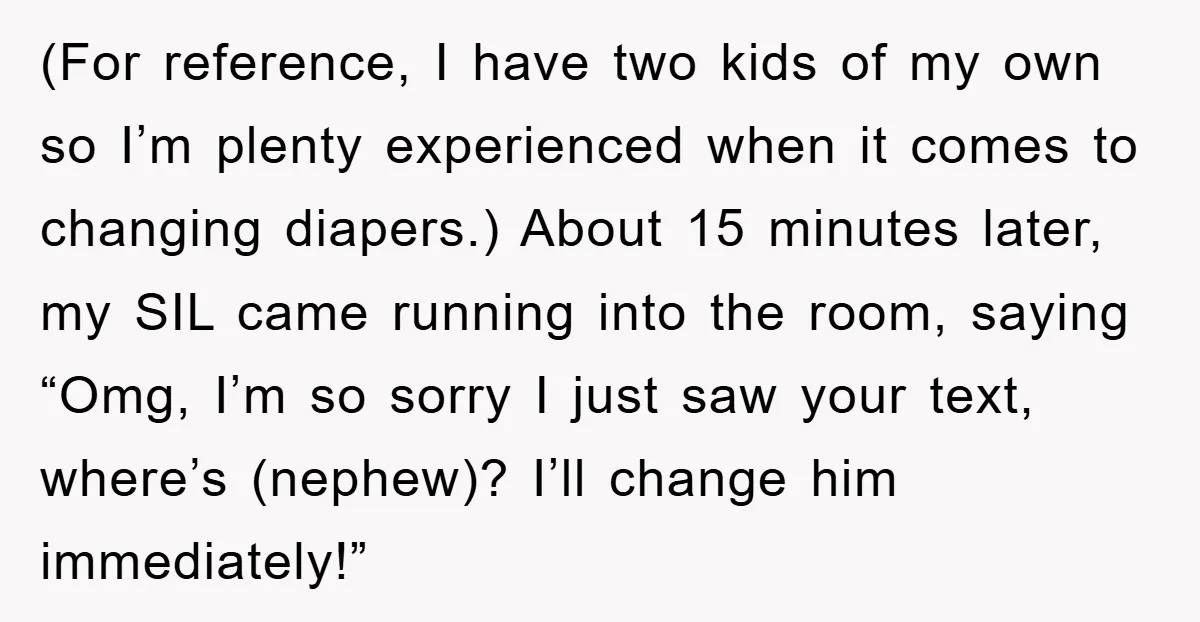 (For reference, I have two kids of my own so I’m plenty experienced when it comes to changing diapers.) About 15 minutes later, my SIL came running into the room,...
