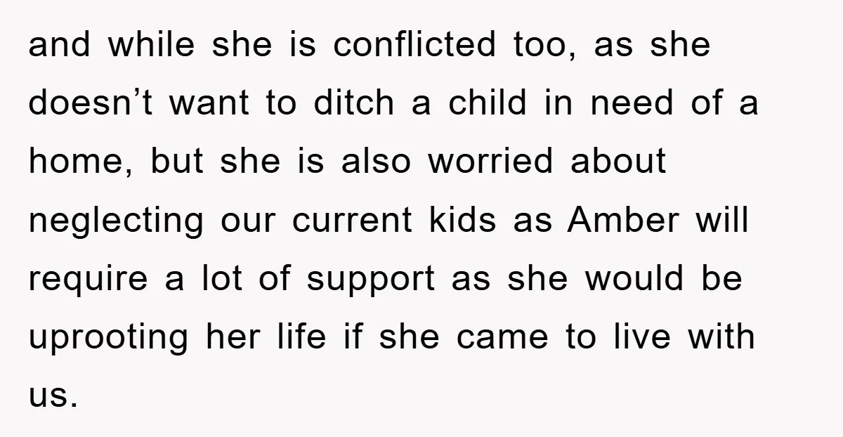 and while she is conflicted too, as she doesn’t want to ditch a child in need of a home, but she is also worried about neglecting our current kids as...