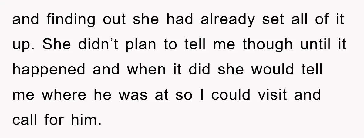 and finding out she had already set all of it up. She didn’t plan to tell me though until it happened and when it did she would tell me where...