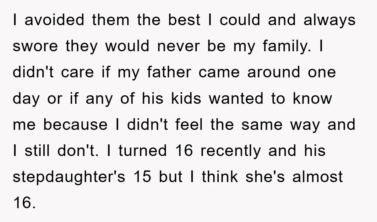 I avoided them the best I could and always swore they would never be my family. I didn't care if my father came around one day or if any of...