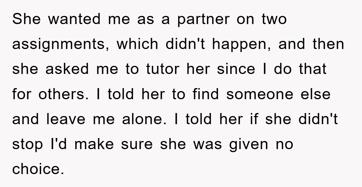 She wanted me as a partner on two assignments, which didn't happen, and then she asked me to tutor her since I do that for others. I told her to...