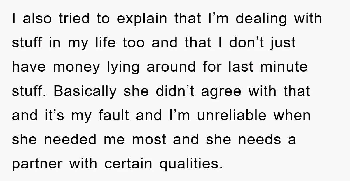 I also tried to explain that I’m dealing with stuff in my life too and that I don’t just have money lying around for last minute stuff. Basically she didn’t...