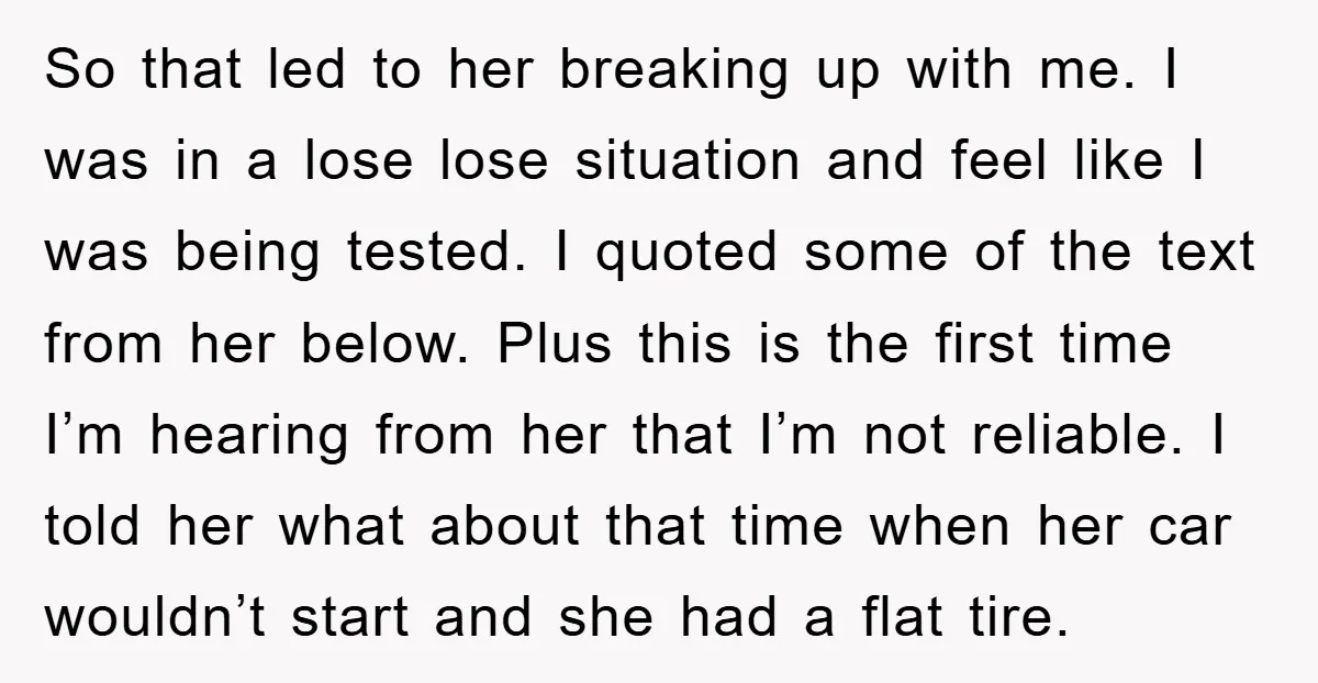 So that led to her breaking up with me. I was in a lose lose situation and feel like I was being tested. I quoted some of the text from...