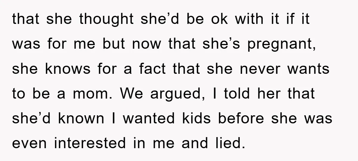 that she thought she’d be ok with it if it was for me but now that she’s pregnant, she knows for a fact that she never wants to be a...