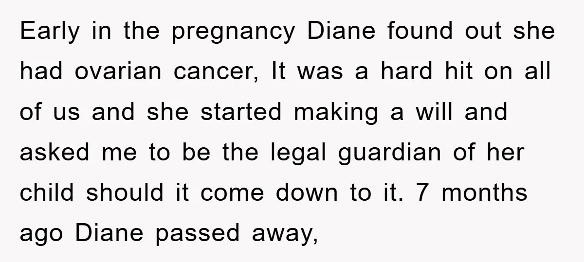 Early in the pregnancy Diane found out she had ovarian cancer, It was a hard hit on all of us and she started making a will and asked me to...