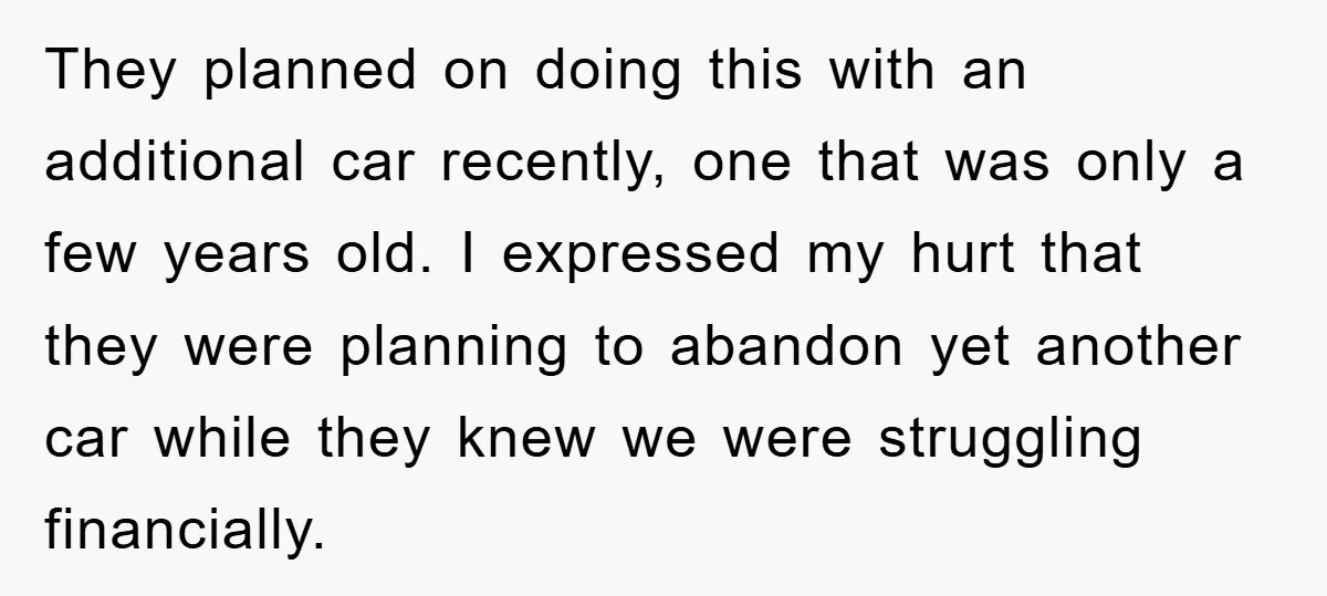 They planned on doing this with an additional car recently, one that was only a few years old. I expressed my hurt that they were planning to abandon yet another...