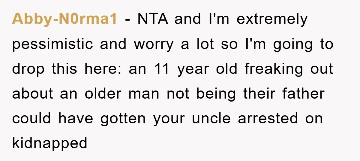 Abby-N0rma1 − NTA and I'm extremely pessimistic and worry a lot so I'm going to drop this here: an 11 year old freaking out about an older man not being...
