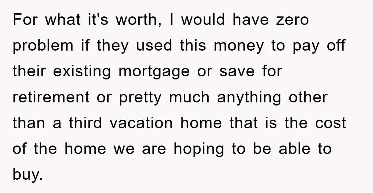 For what it's worth, I would have zero problem if they used this money to pay off their existing mortgage or save for retirement or pretty much anything other than...