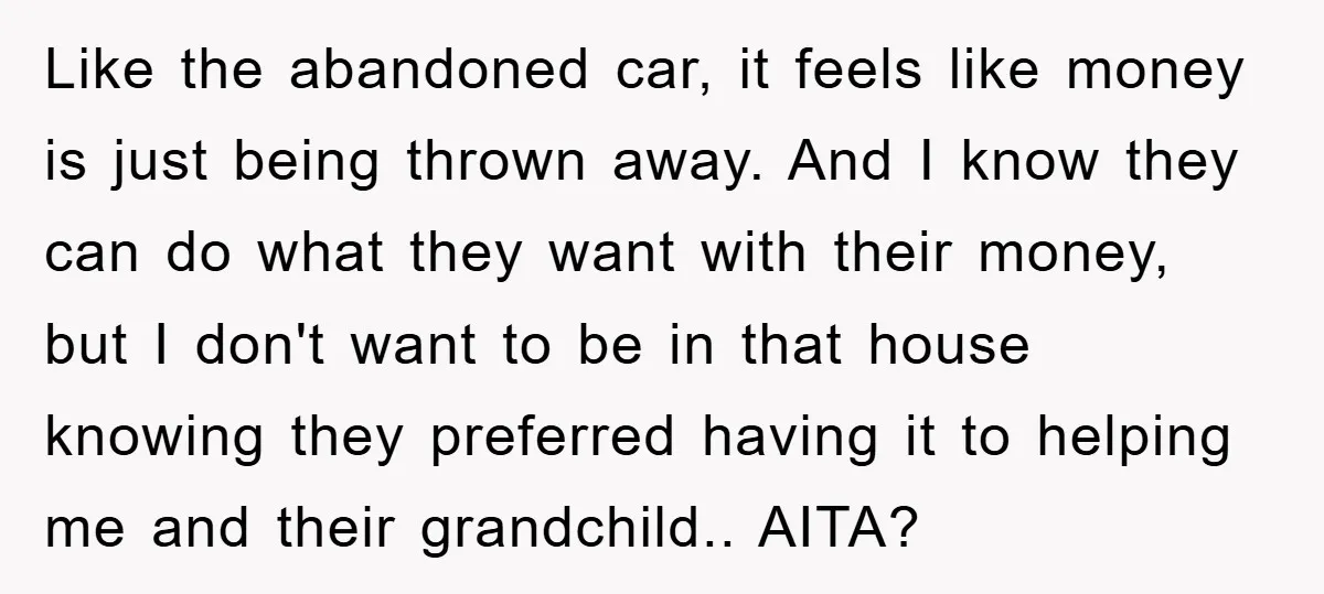 Like the abandoned car, it feels like money is just being thrown away. And I know they can do what they want with their money, but I don't want to...