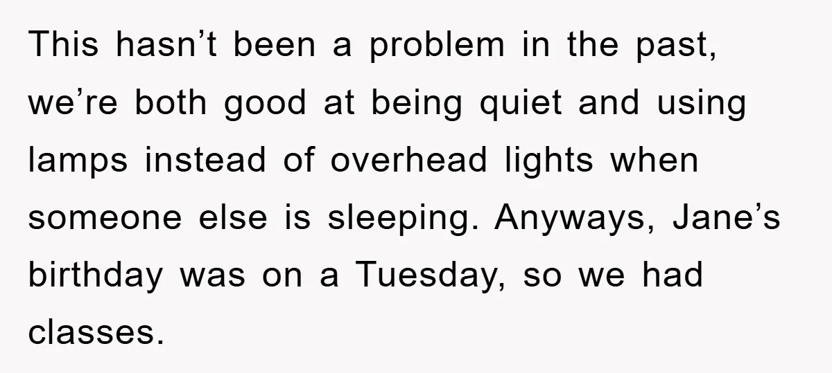 This hasn’t been a problem in the past, we’re both good at being quiet and using lamps instead of overhead lights when someone else is sleeping. Anyways, Jane’s birthday was...