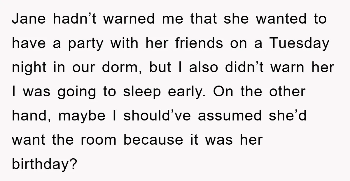 Jane hadn’t warned me that she wanted to have a party with her friends on a Tuesday night in our dorm, but I also didn’t warn her I was going...