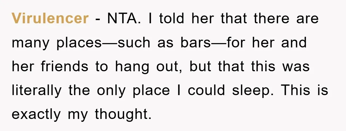 Virulencer − NTA. I told her that there are many places—such as bars—for her and her friends to hang out, but that this was literally the only place I could...