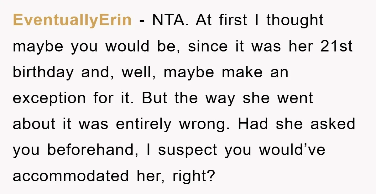 EventuallyErin − NTA. At first I thought maybe you would be, since it was her 21st birthday and, well, maybe make an exception for it. But the way she went...
