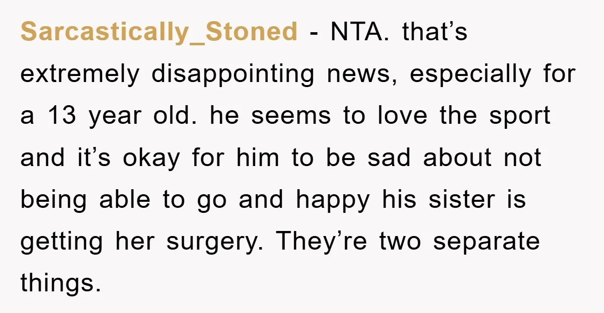 Sarcastically_Stoned − NTA. that’s extremely disappointing news, especially for a 13 year old. he seems to love the sport and it’s okay for him to be sad about not being...