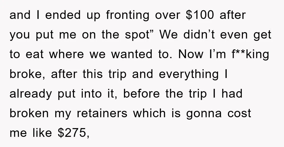 and I ended up fronting over $100 after you put me on the spot” We didn’t even get to eat where we wanted to. Now I’m f**king broke, after this...