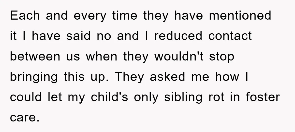 Each and every time they have mentioned it I have said no and I reduced contact between us when they wouldn't stop bringing this up. They asked me how I...