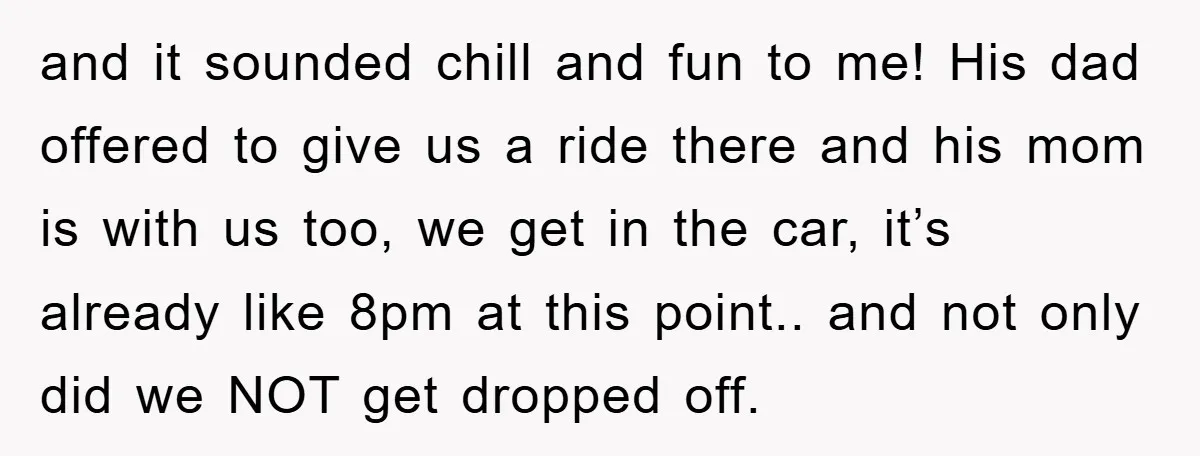 and it sounded chill and fun to me! His dad offered to give us a ride there and his mom is with us too, we get in the car, it’s...