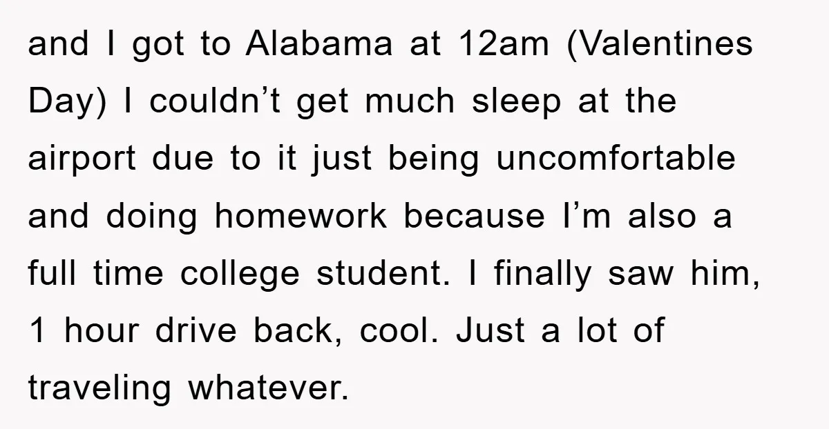and I got to Alabama at 12am (Valentines Day) I couldn’t get much sleep at the airport due to it just being uncomfortable and doing homework because I’m also a...