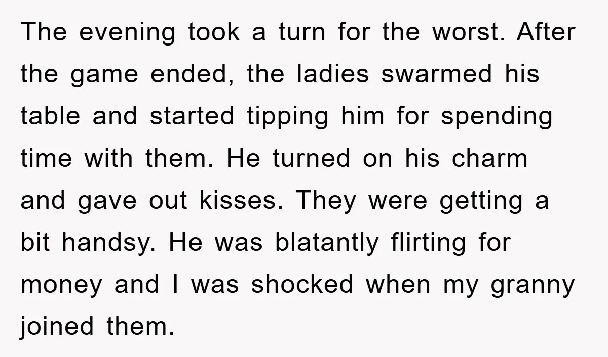 The evening took a turn for the worst. After the game ended, the ladies swarmed his table and started tipping him for spending time with them. He turned on his...