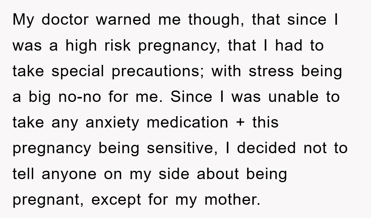 My doctor warned me though, that since I was a high risk pregnancy, that I had to take special precautions; with stress being a big no-no for me. Since I...
