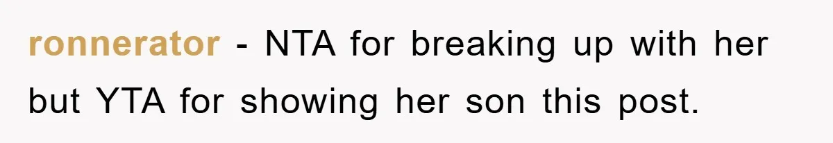 ronnerator − NTA for breaking up with her but YTA for showing her son this post.
