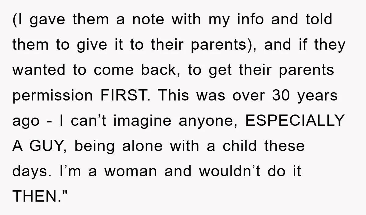 (I gave them a note with my info and told them to give it to their parents), and if they wanted to come back, to get their parents permission FIRST....