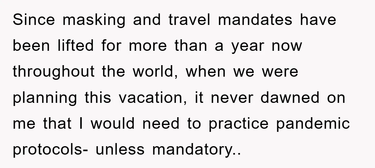 Since masking and travel mandates have been lifted for more than a year now throughout the world, when we were planning this vacation, it never dawned on me that I...