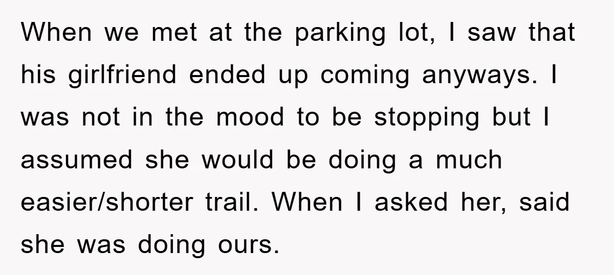 When we met at the parking lot, I saw that his girlfriend ended up coming anyways. I was not in the mood to be stopping but I assumed she would...
