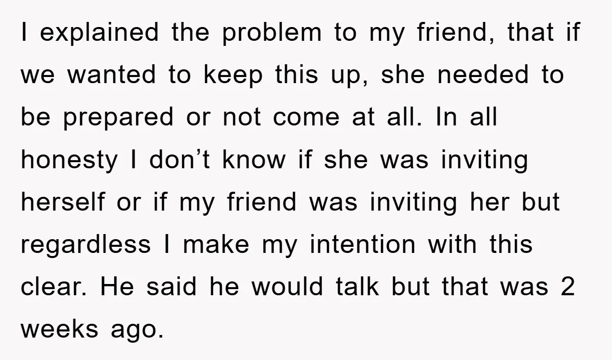 I explained the problem to my friend, that if we wanted to keep this up, she needed to be prepared or not come at all. In all honesty I don’t...