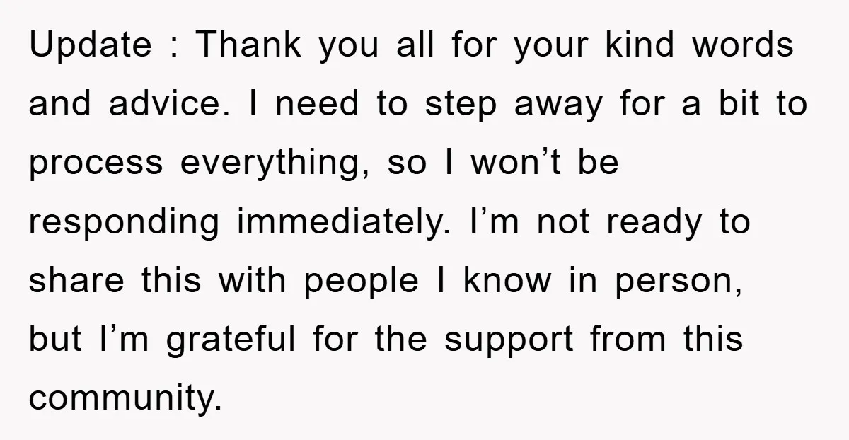 Update : Thank you all for your kind words and advice. I need to step away for a bit to process everything, so I won’t be responding immediately. I’m not...