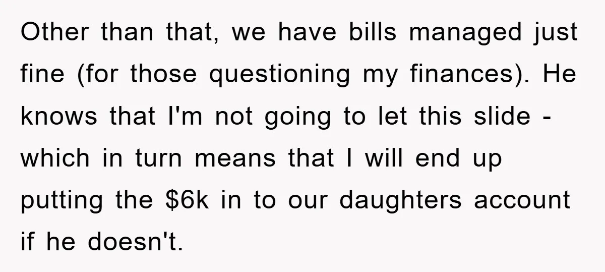 Other than that, we have bills managed just fine (for those questioning my finances). He knows that I'm not going to let this slide - which in turn means that...