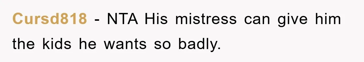 Cursd818 − NTA His mistress can give him the kids he wants so badly.