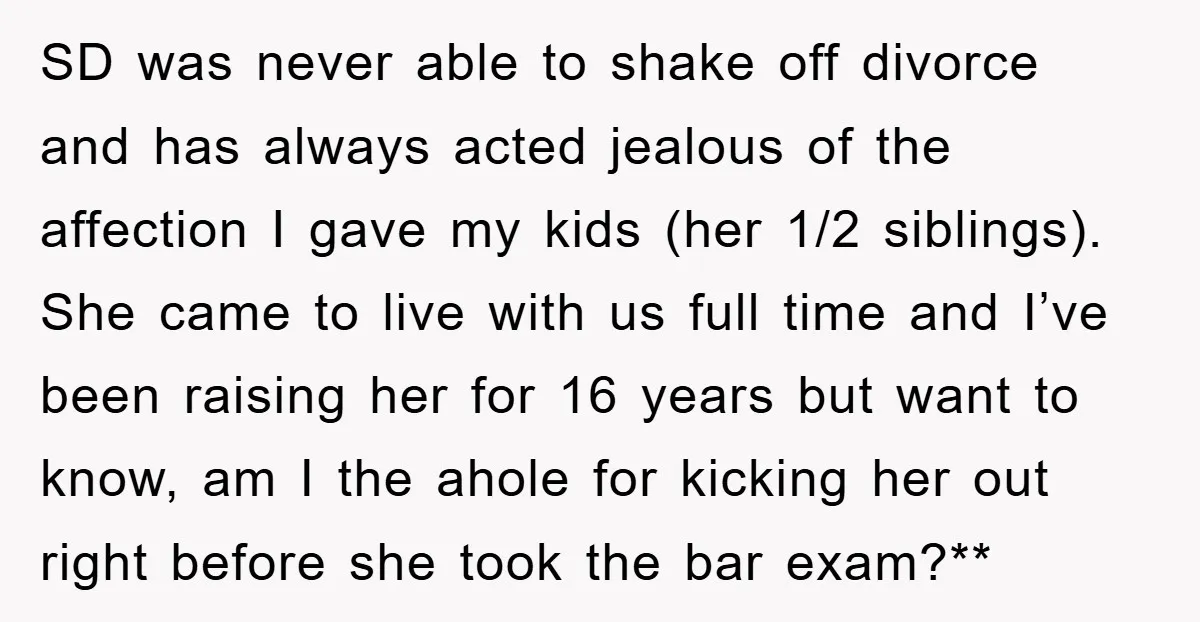 SD was never able to shake off divorce and has always acted jealous of the affection I gave my kids (her 1/2 siblings). She came to live with us full...