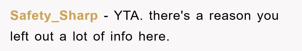 Safety_Sharp − YTA. there's a reason you left out a lot of info here.