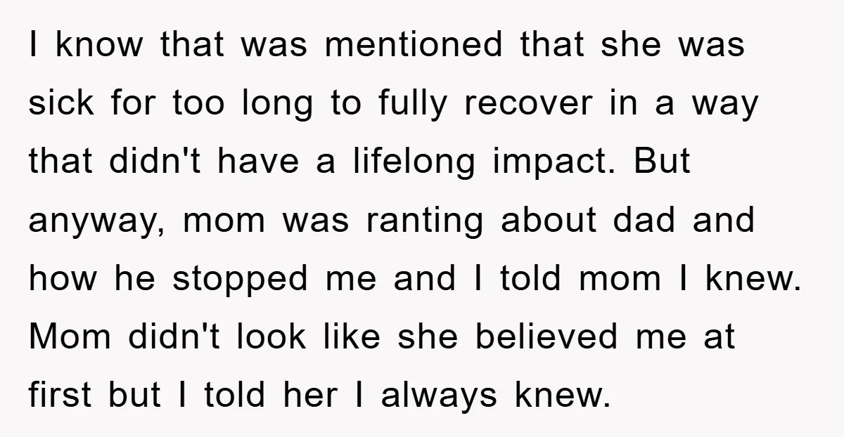 I know that was mentioned that she was sick for too long to fully recover in a way that didn't have a lifelong impact. But anyway, mom was ranting about...
