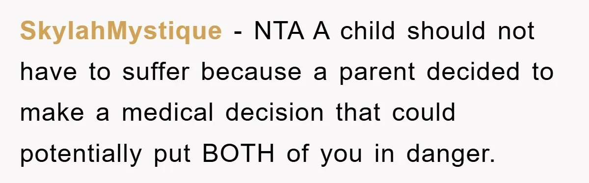 SkylahMystique − NTA A child should not have to suffer because a parent decided to make a medical decision that could potentially put BOTH of you in danger.