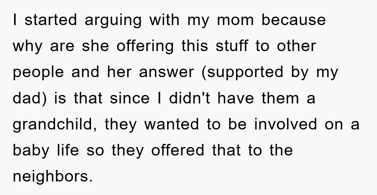 I started arguing with my mom because why are she offering this stuff to other people and her answer (supported by my dad) is that since I didn't have them...