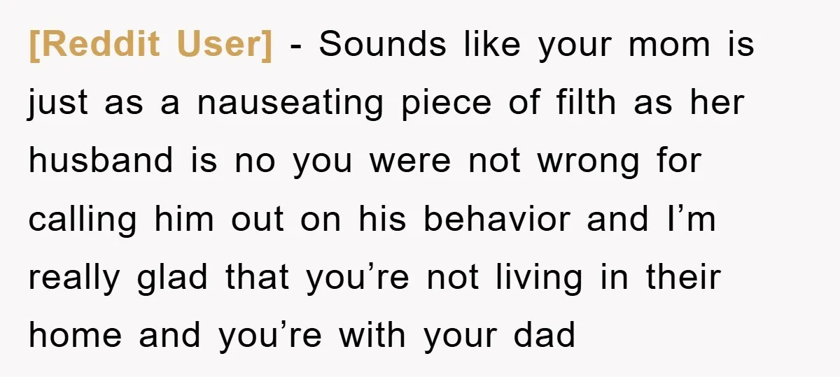 [Reddit User] − Sounds like your mom is just as a nauseating piece of filth as her husband is no you were not wrong for calling him out on his...