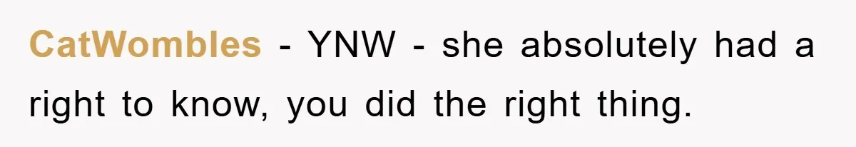 CatWombles − YNW - she absolutely had a right to know, you did the right thing.