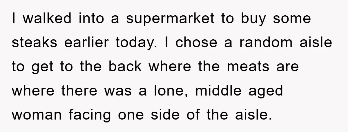 I walked into a supermarket to buy some steaks earlier today. I chose a random aisle to get to the back where the meats are where there was a lone,...