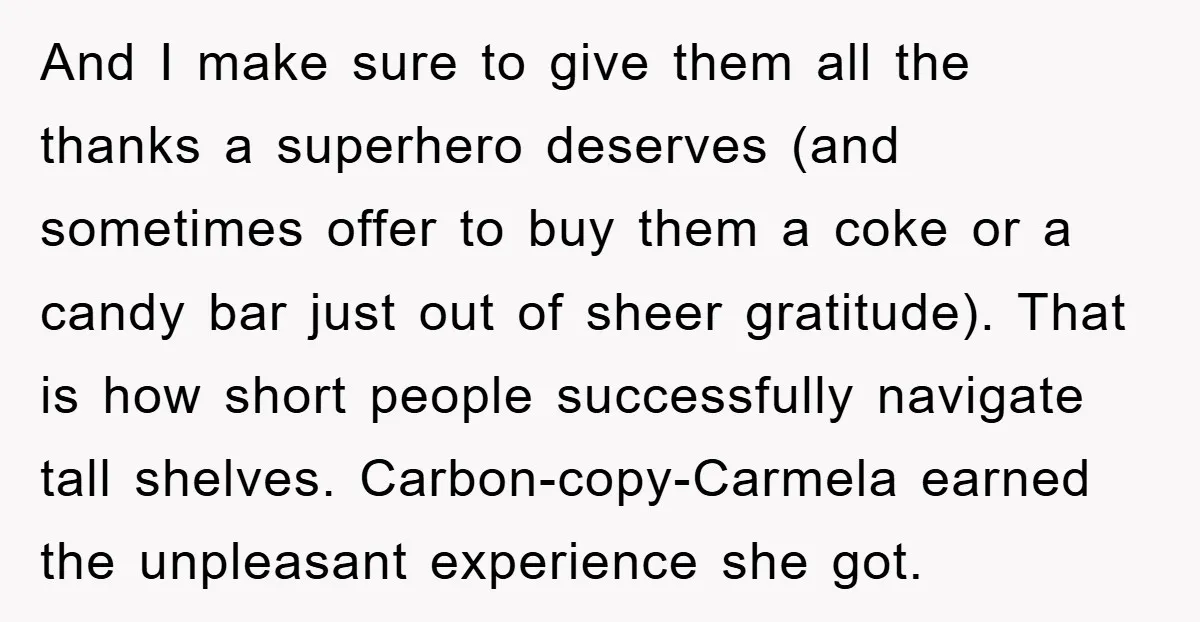 And I make sure to give them all the thanks a superhero deserves (and sometimes offer to buy them a coke or a candy bar just out of sheer gratitude)....
